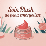 soin blush de peau embryolisse avis produit dans routine beauté